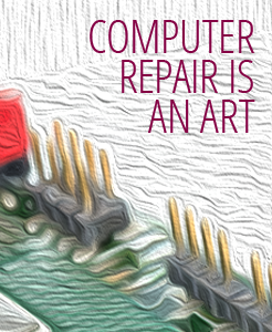 computer repair is an art